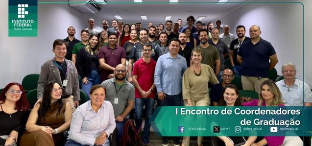 I Encontro de Coordenadores de Curso de Graduação do IFMT promove integração e define ações coletivas 